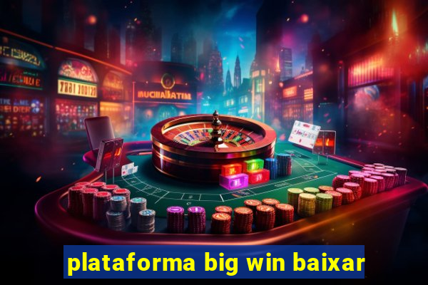 plataforma big win baixar